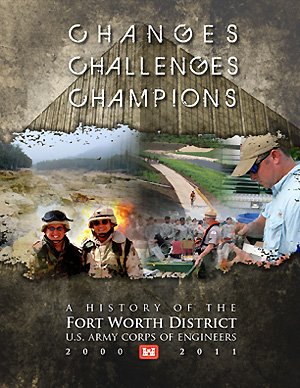 Changes Challenges Champions - A History of the Fort Worth District U.S. Army Corps of Engineers 2000 - 2011