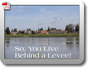 So You Live Behind a Levee - What you should know to protect your home and loved ones from floods.